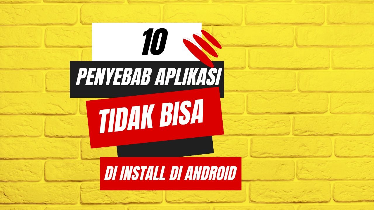 10 Penyebab Aplikasi Tidak Bisa di Install di Android