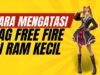 cara mengatasi lag free fire ram kecil