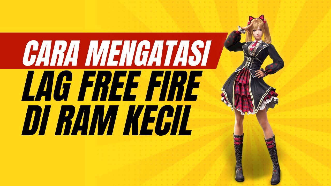 cara mengatasi lag free fire ram kecil