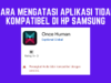 Mengatasi aplikasi tidak kompatibel di HP Samsung