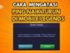 Cara mengatasi ping naik turun di mobile legends