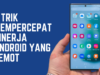 Trik Mempercepat Kinerja Android Yang Lemot