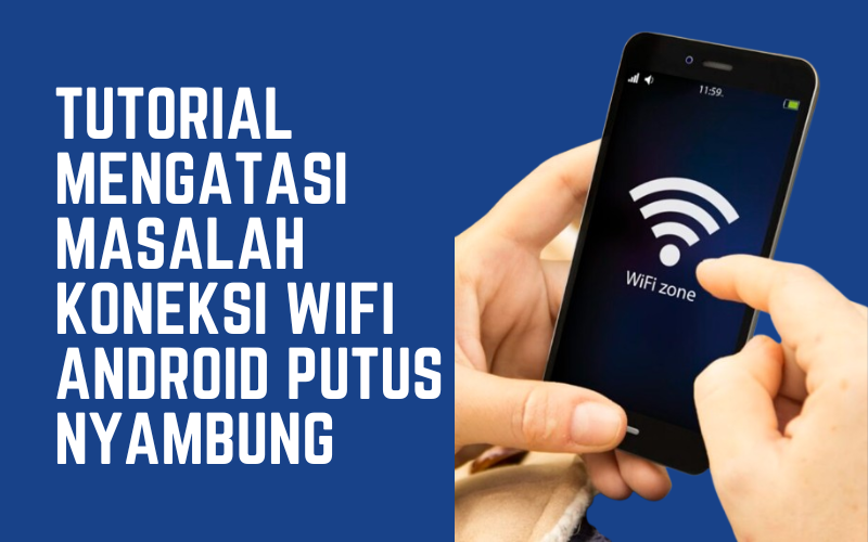 Cara Mengatasi Masalah Koneksi WiFi Android Putus Nyambung